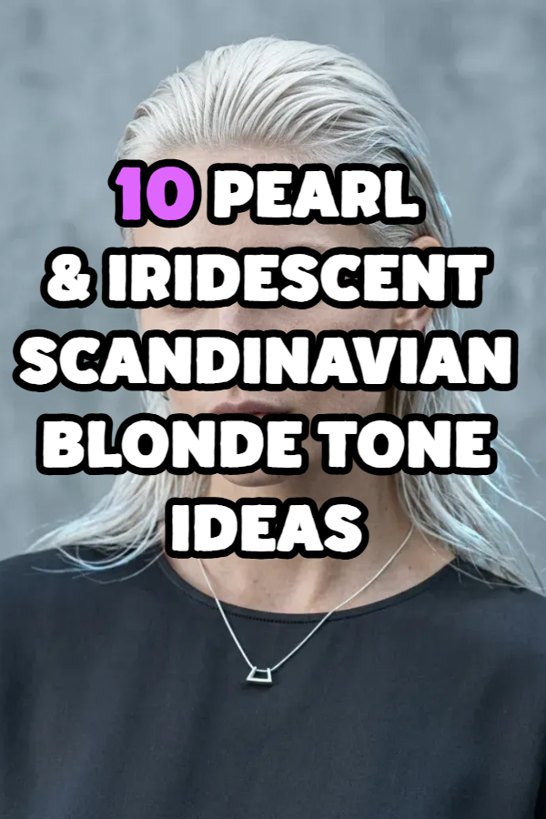 10 Pearl & Iridescent Scandinavian Blonde Tone Ideas